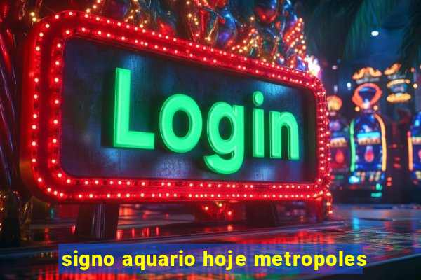 signo aquario hoje metropoles